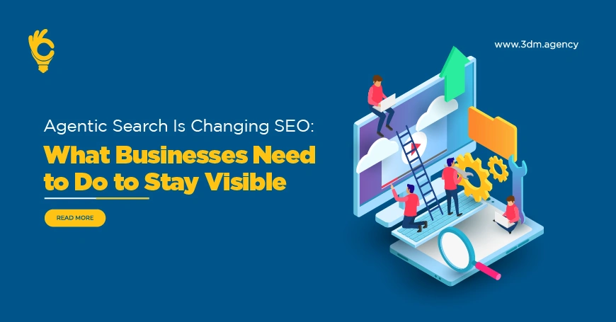 Agentic Search Is Changing SEO: What Businesses Need to Do to Stay Visible